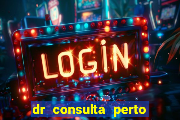 dr consulta perto de mim